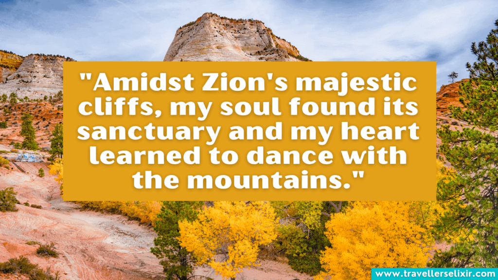 Zion National Park quote - "Amidst Zion's majestic cliffs, my soul found its sanctuary and my heart learned to dance with the mountains."