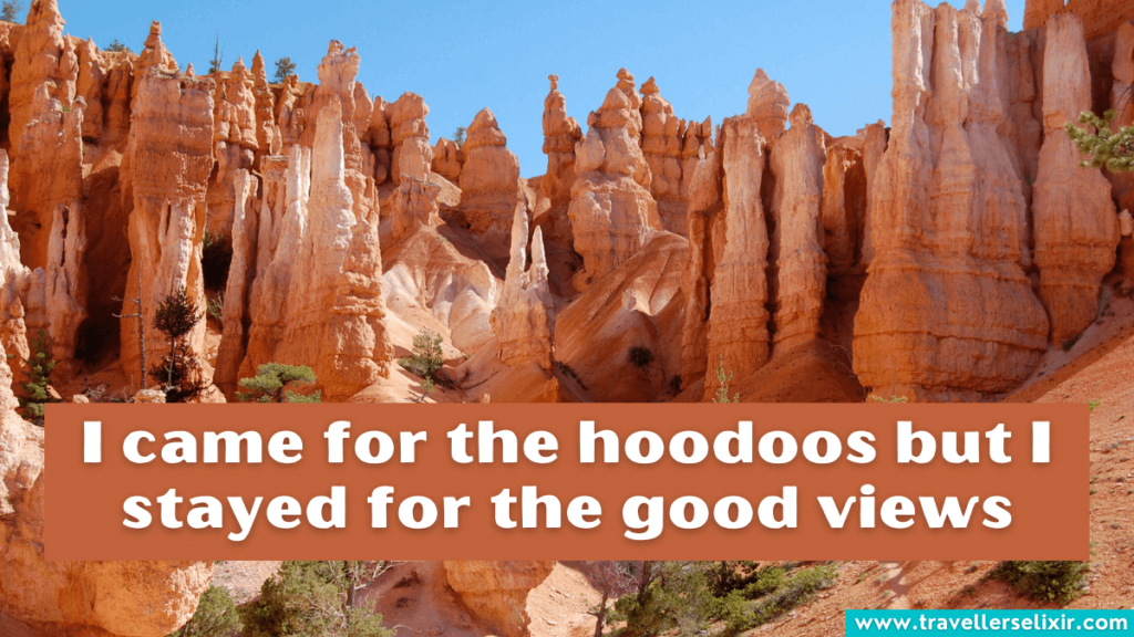 Cute Bryce Canyon instagram caption - I came for the hoodoos but I stayed for the good views