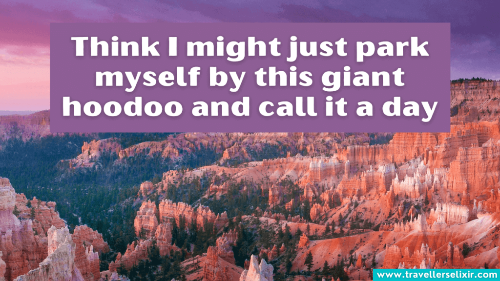 Cute Bryce Canyon caption for Instagram - Think I might just park myself by this giant hoodoo and call it a day