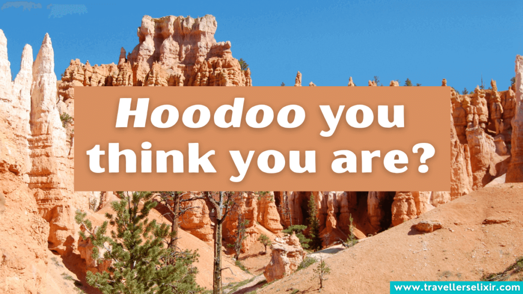 Funny Bryce Canyon pun - Hoodoo you think you are?