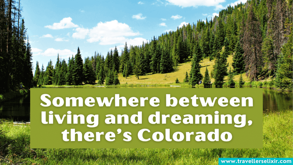 Beautiful Colorado Instagram caption - Somewhere between living and dreaming, there’s Colorado