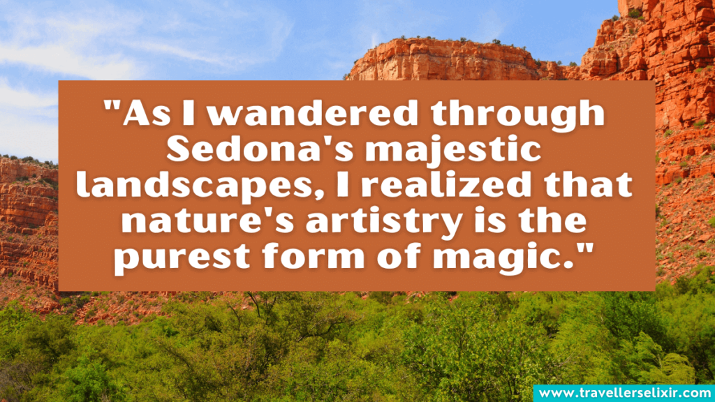 Sedona quote - "As I wandered through Sedona's majestic landscapes, I realized that nature's artistry is the purest form of magic."