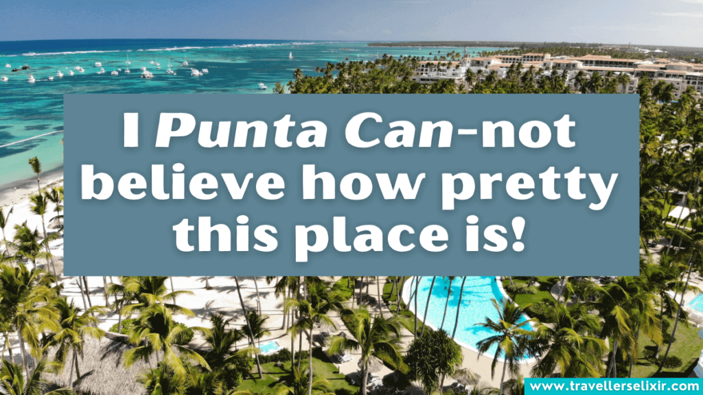 Funny Punta Cana pun - I Punta Can-not believe how pretty this place is!