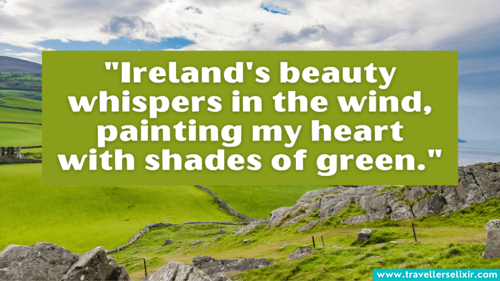 Ireland quote - "Ireland's beauty whispers in the wind, painting my heart with shades of green."