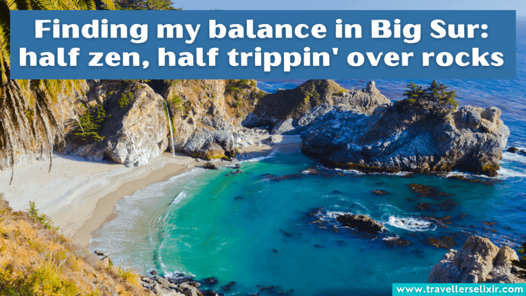 Cute Big Sur Instagram caption - Finding my balance in Big Sur: half zen, half trippin' over rocks