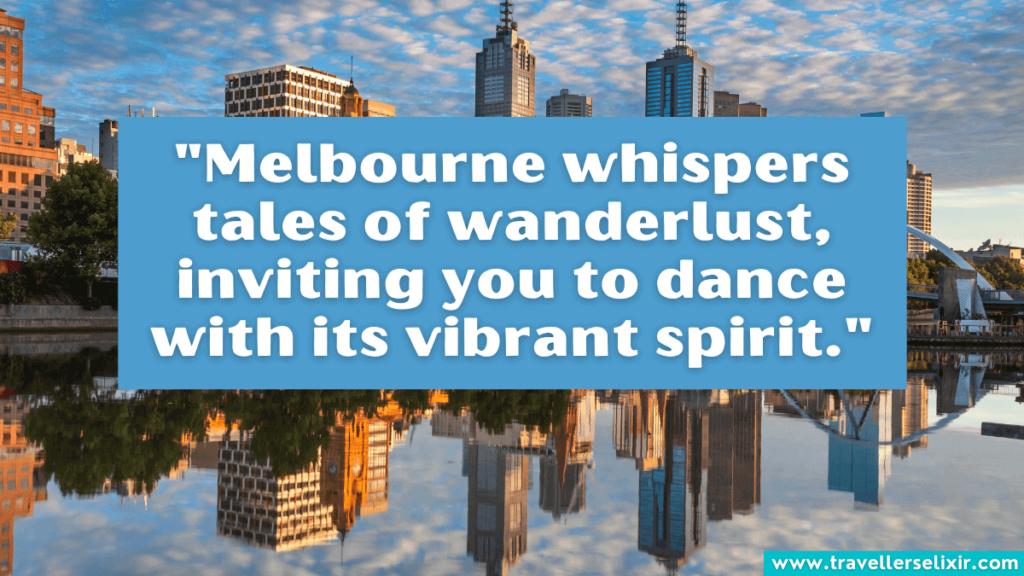 Melbourne quote - "Melbourne whispers tales of wanderlust, inviting you to dance with its vibrant spirit."