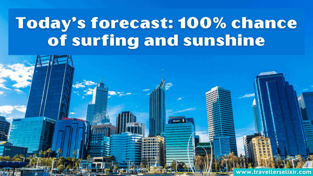 Cute Perth Instagram captions - Today’s forecast: 100% chance of surfing and sunshine