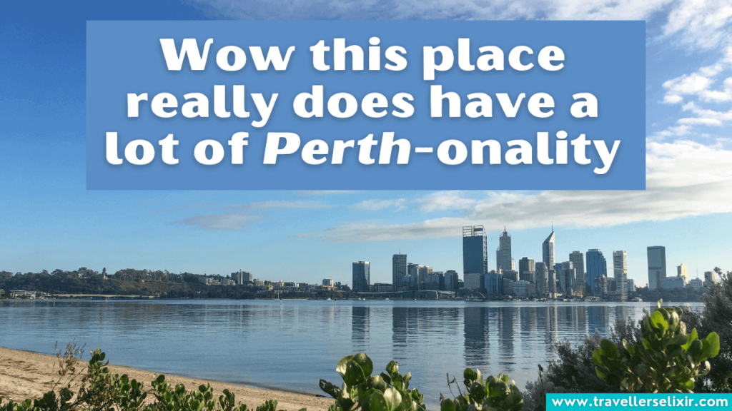 Funny Perth pun - Wow this place really does have a lot of Perth-onality