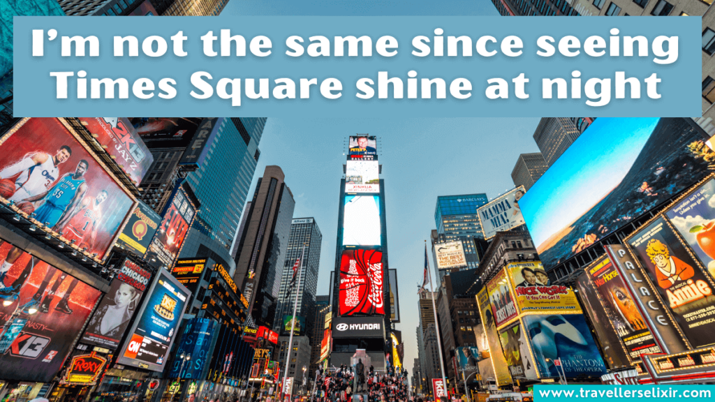Cute Times Square caption for Instagram - I’m not the same since seeing Times Square shine at night