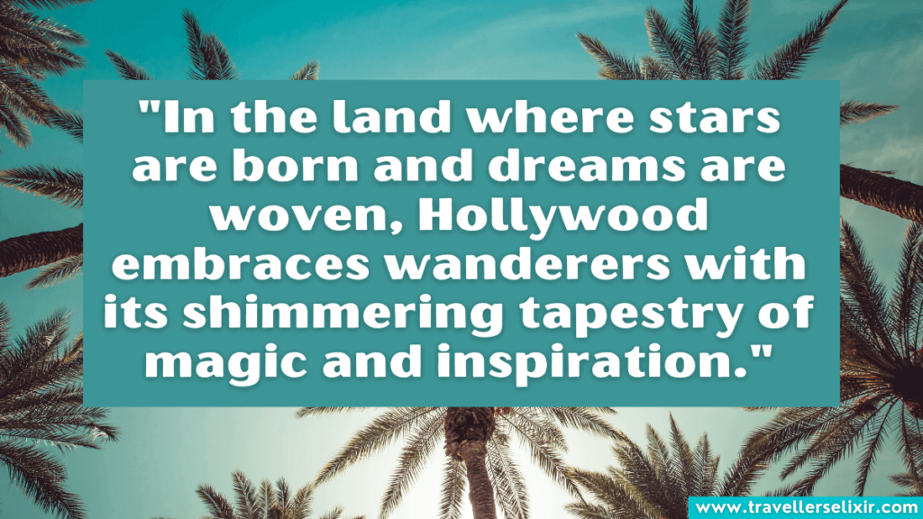 Hollywood quote - "In the land where stars are born and dreams are woven, Hollywood embraces wanderers with its shimmering tapestry of magic and inspiration."