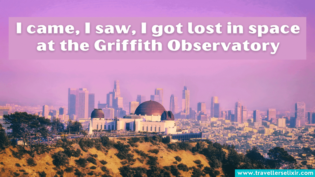 Cute Griffith Observatory Instagram caption - I came, I saw, I got lost in space at the Griffith Observatory