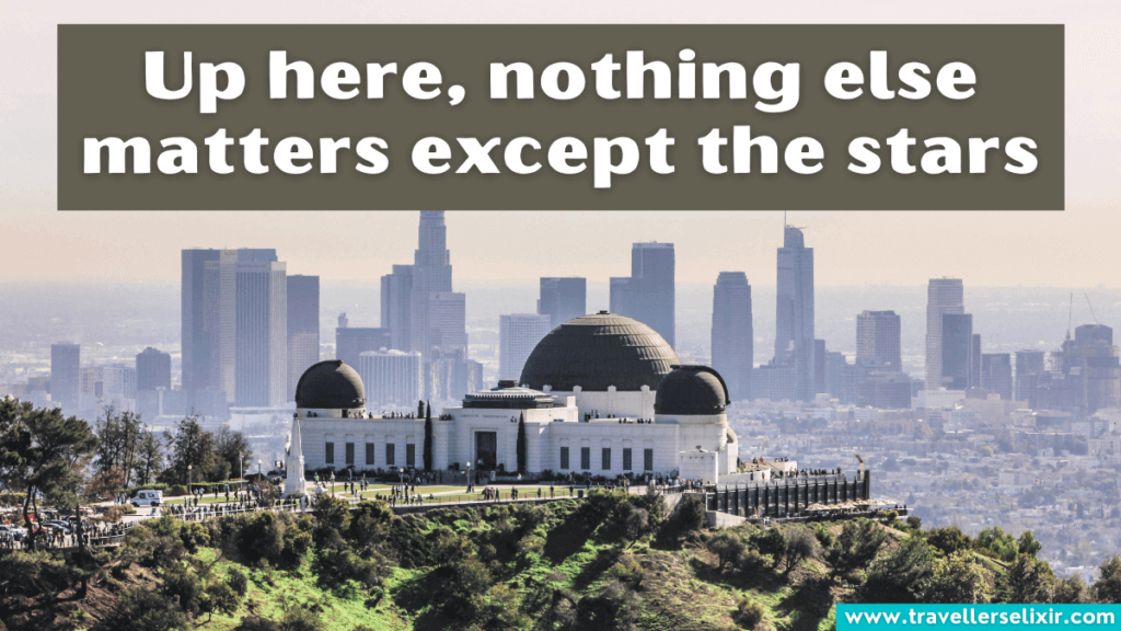 cute Griffith Observatory caption for Instagram - Up here, nothing else matters except the stars