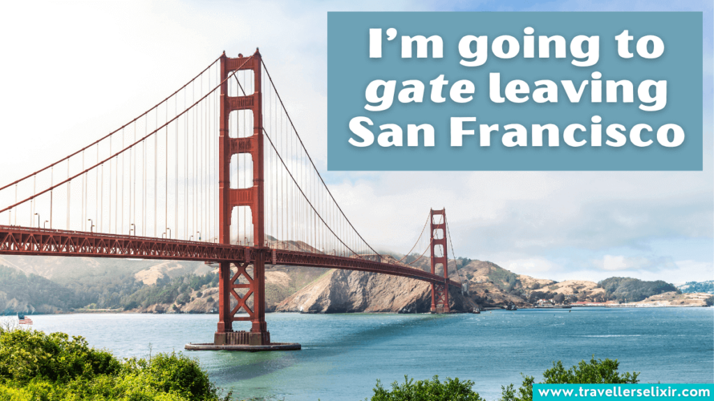 Funny Golden Gate Bridge pun - I’m going to gate leaving San Francisco
