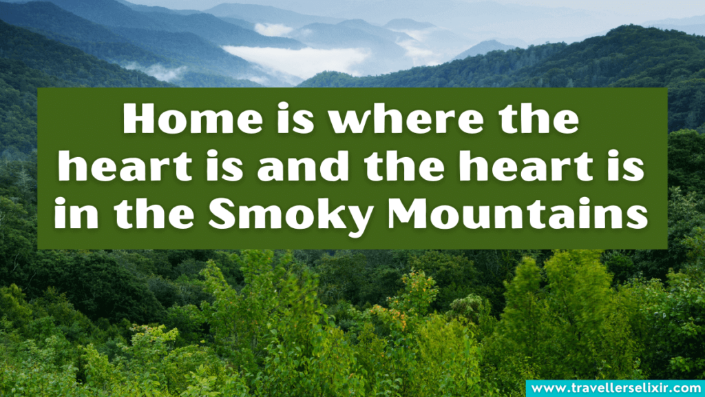 Cute Smoky Mountain caption for Instagram - Home is where the heart is and the heart is in the Smoky Mountains