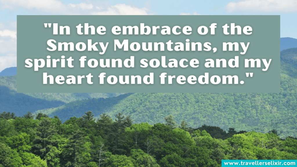 Smoky Mountain quote - "In the embrace of the Smoky Mountains, my spirit found solace and my heart found freedom."