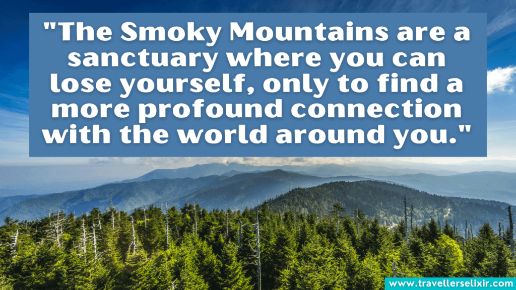 Quote about the Smoky Mountains - "The Smoky Mountains are a sanctuary where you can lose yourself, only to find a more profound connection with the world around you."