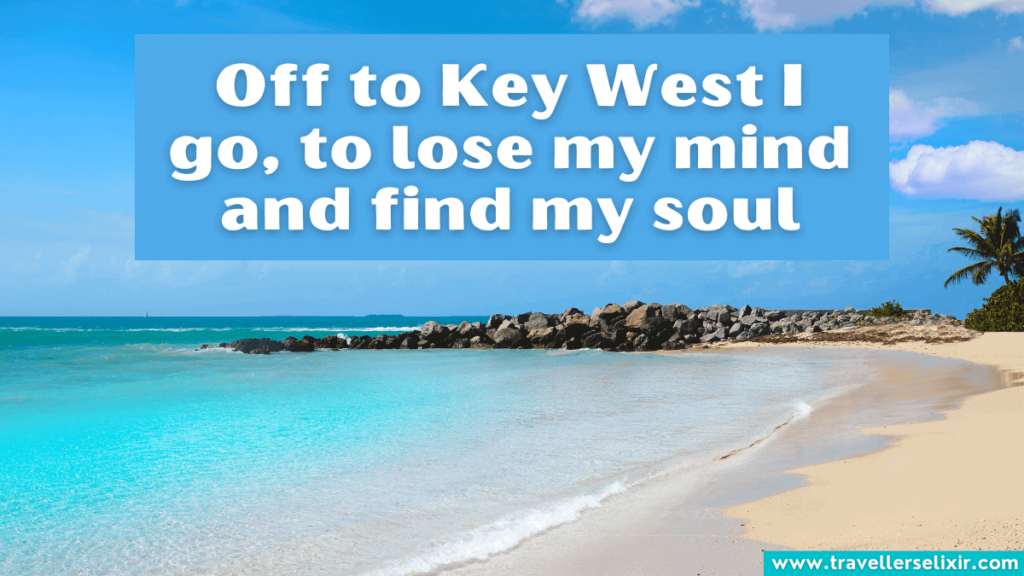 Beautiful Key West Instagram caption - Off to Key West I go, to lose my mind and find my soul