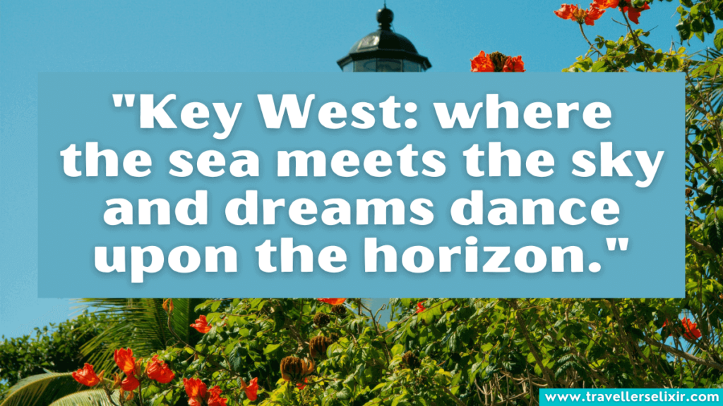 Key West quote - "Key West: where the sea meets the sky and dreams dance upon the horizon."