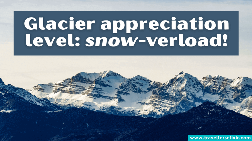 Funny glacier pun - Glacier appreciation level: snow-verload!