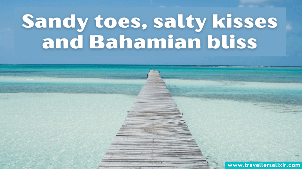 Cute Bahamas caption for Instagram - Sandy toes, salty kisses and Bahamian bliss