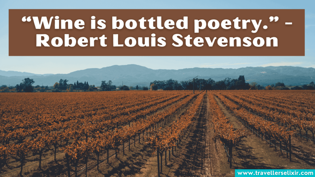 Quote about Napa Valley - “Wine is bottled poetry.” - Robert Louis Stevenson