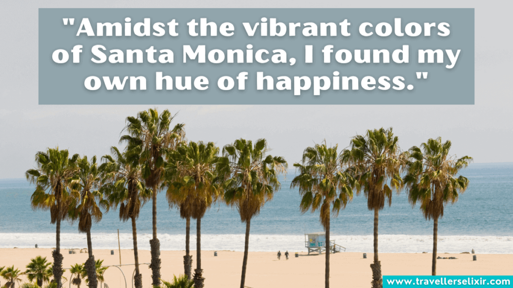 Santa Monica quote - "Amidst the vibrant colors of Santa Monica, I found my own hue of happiness."