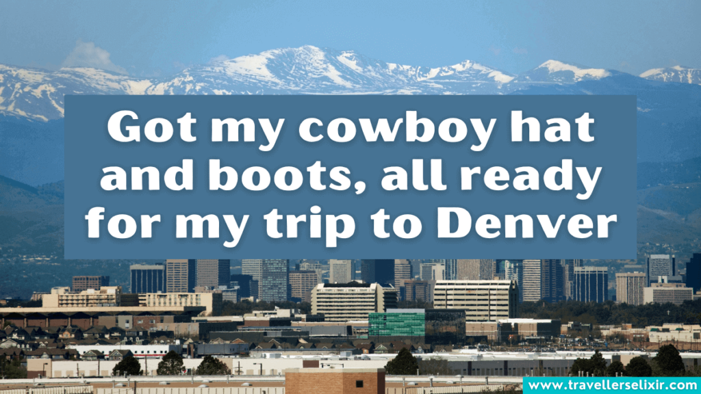 Cute Denver Instagram caption - Got my cowboy hat and boots, all ready for my trip to Denver