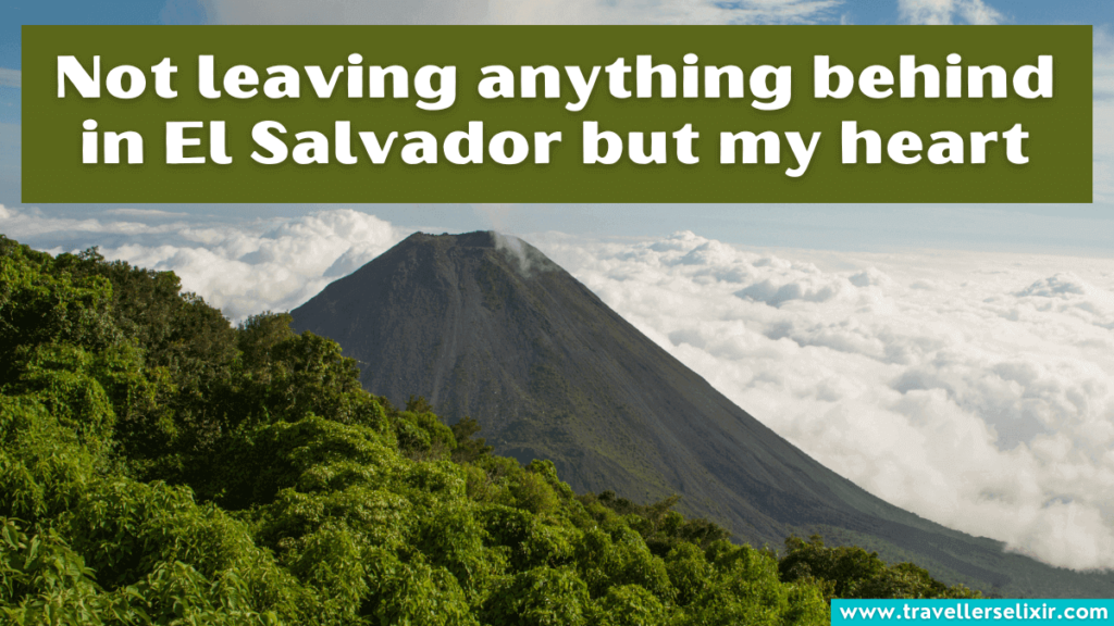 Cute El Salvador Instagram caption - Not leaving anything behind in El Salvador but my heart