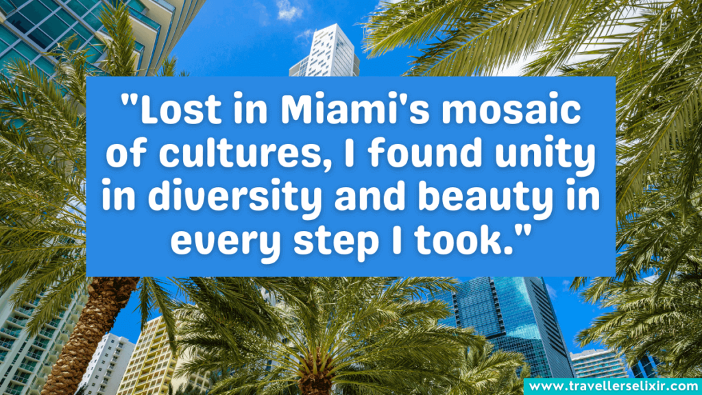 Quote about Miami - "Lost in Miami's mosaic of cultures, I found unity in diversity and beauty in every step I took."