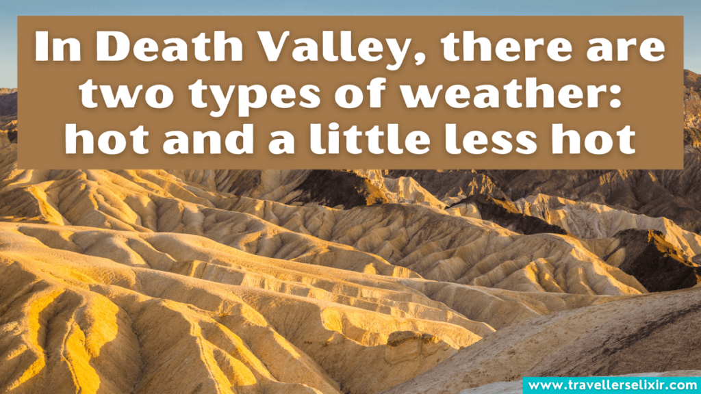 Funny Death Valley instagram caption - In Death Valley, there are two types of weather: hot and a little less hot