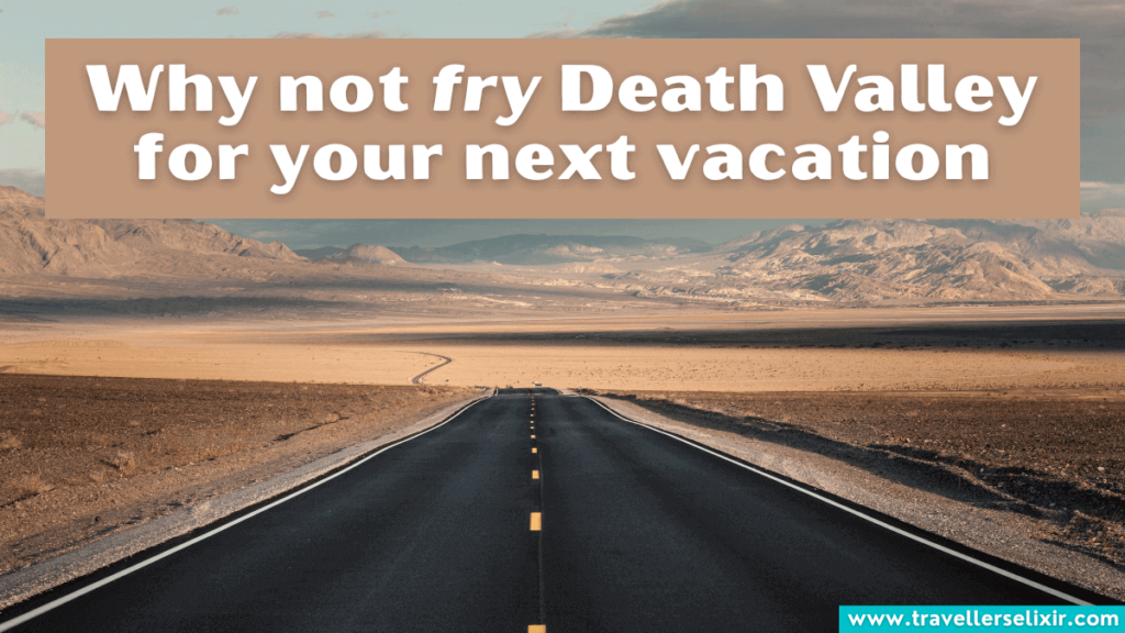 Funny Death Valley pun - Why not fry Death Valley for your next vacation