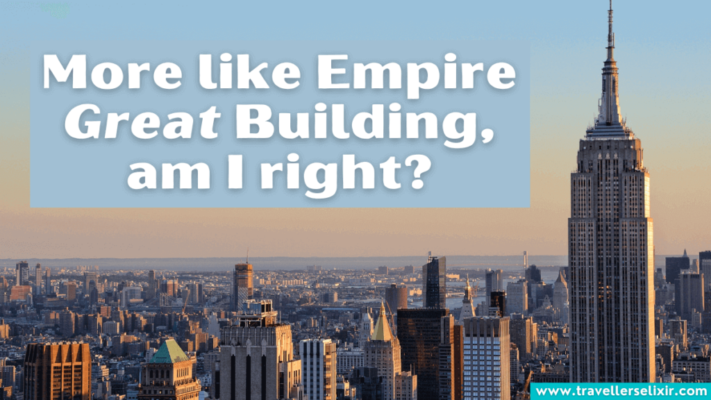 Funny Empire State Building pun - More like Empire Great Building, am I right?