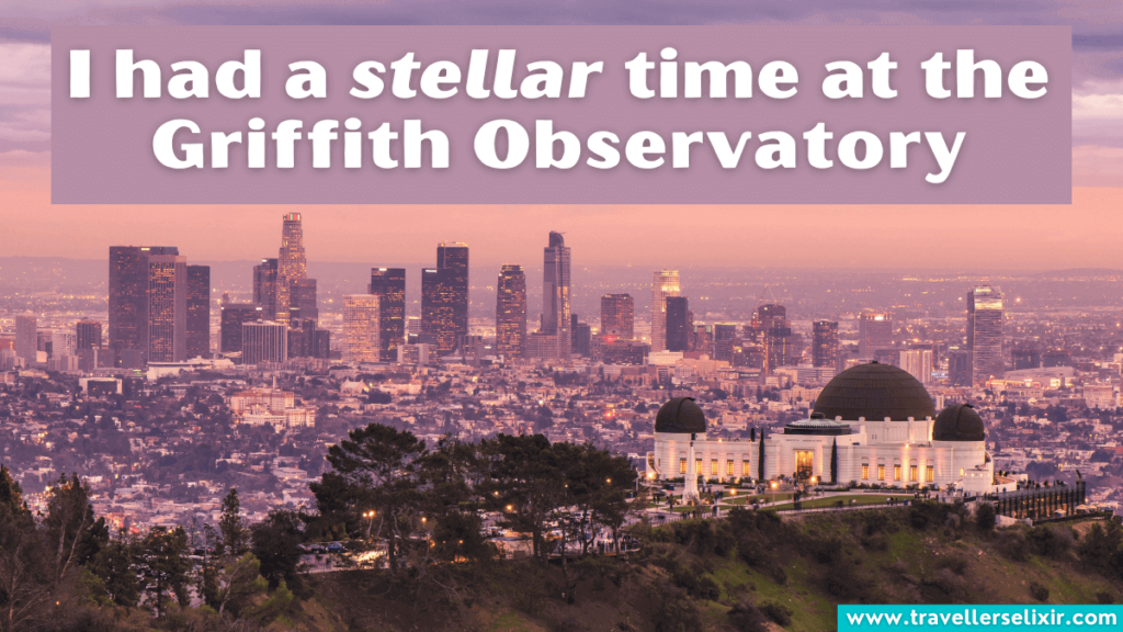 Funny Griffith Observatory pun - I had a stellar time at the Griffith Observatory