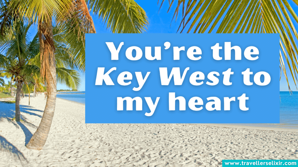Funny Key West pun - You’re the Key West to my heart