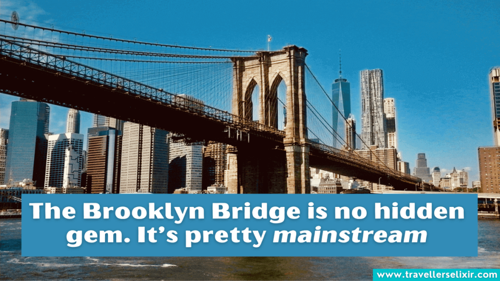 Brooklyn Bridge pun - The Brooklyn Bridge is no hidden gem. It’s pretty mainstream