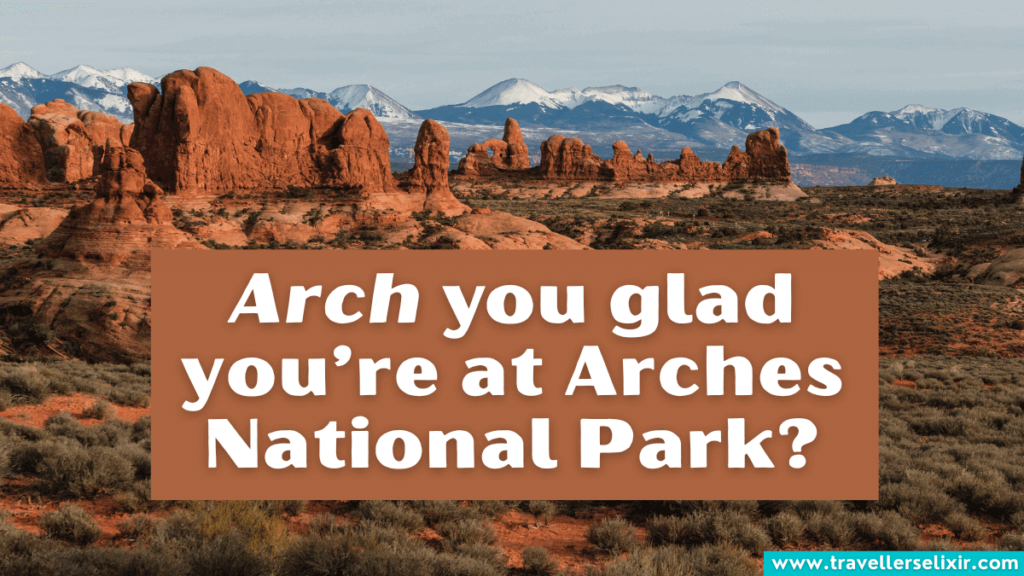 Funny Arches National Park pun - Arch you glad you’re at Arches National Park?