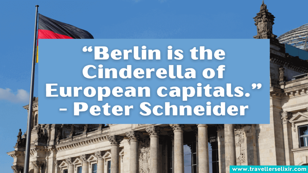 Quote about Berlin - “Berlin is the Cinderella of European capitals.” - Peter Schneider