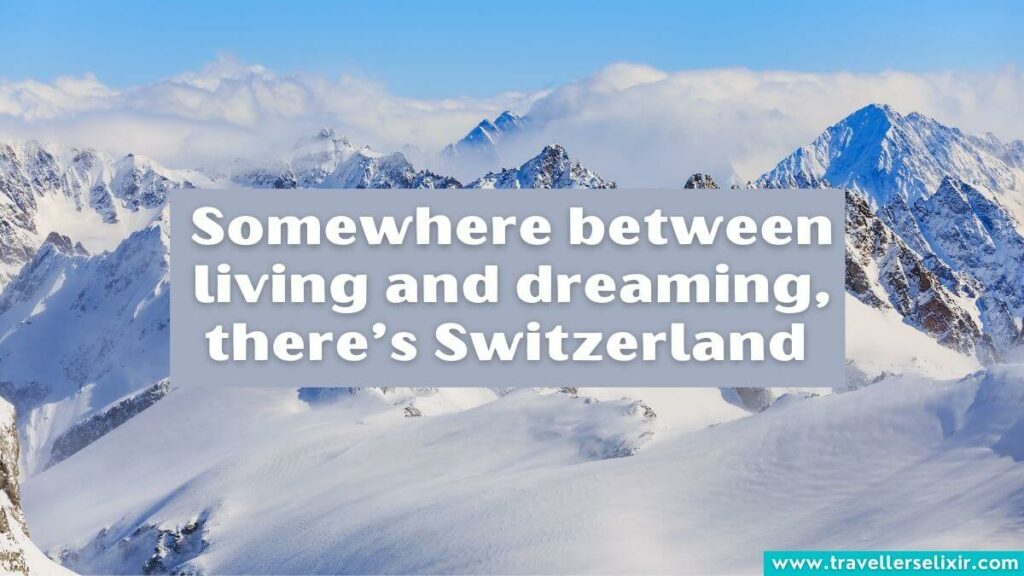 Photo of Switzerland with caption - Somewhere between living and dreaming, there’s Switzerland 