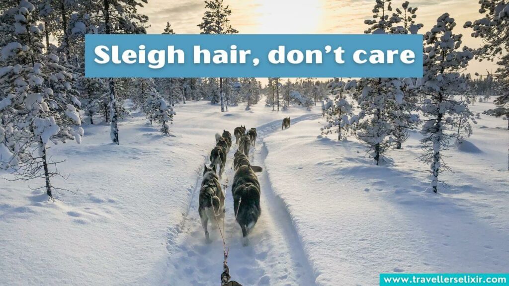 Photo of Lapland with caption - Sleigh hair, don’t care