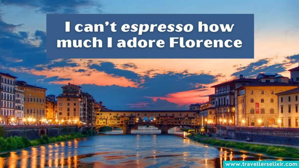 Photo of Florence with caption - I can’t espresso how much I adore Florence