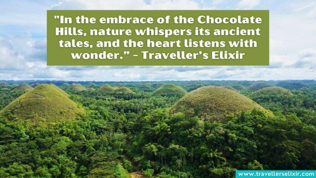 Photo of the Philippines with caption - "In the embrace of the Chocolate Hills, nature whispers its ancient tales, and the heart listens with wonder.” - Traveller’s Elixir