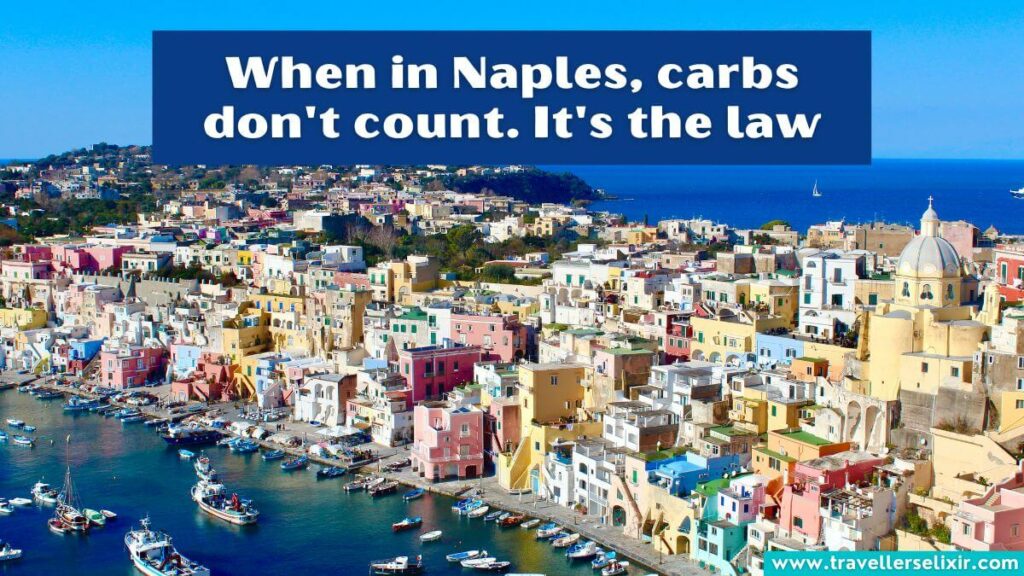 Photo of Naples with caption - When in Naples, carbs don't count. It's the law