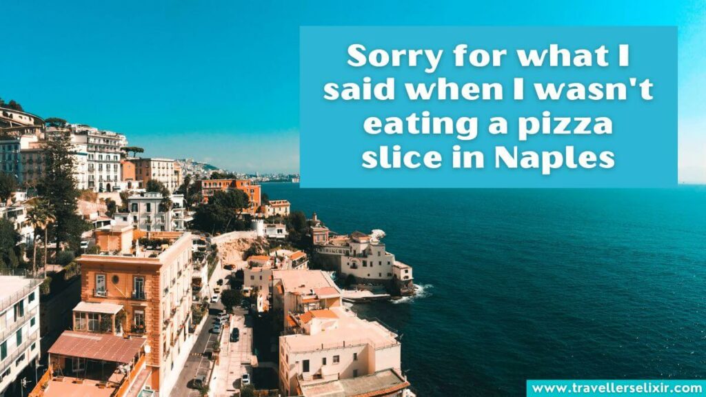 Photo of Naples with caption - Sorry for what I said when I wasn't eating a pizza slice in Naples
