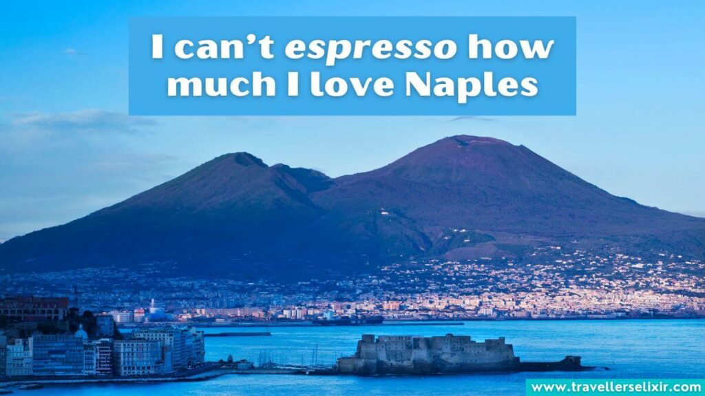 Photo of Naples with caption - I can’t espresso how much I love Naples
