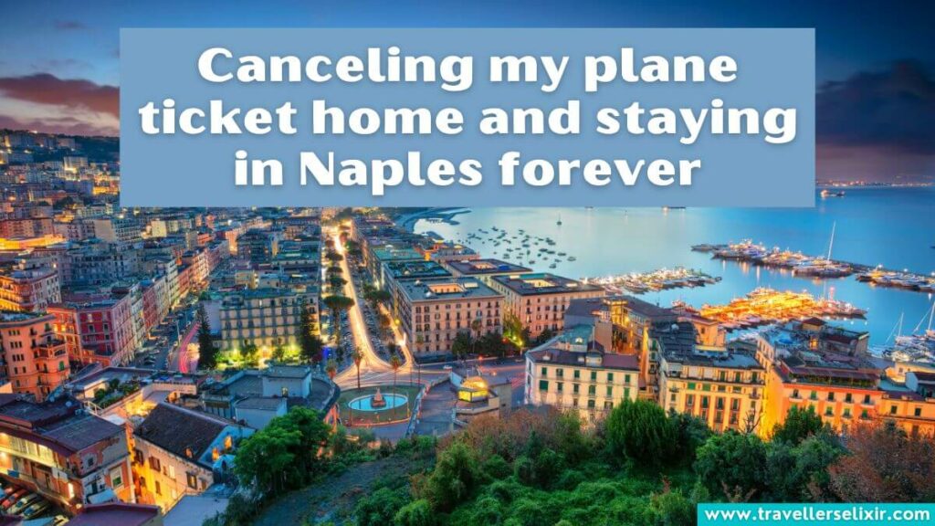 Photo of Naples with caption - Canceling my plane ticket home and staying in Naples forever