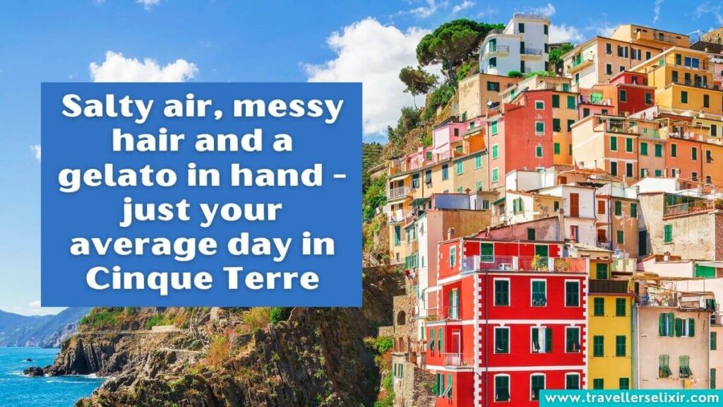 Photo of Cinque Terre with caption - Salty air, messy hair and a gelato in hand - just your average day in Cinque Terre