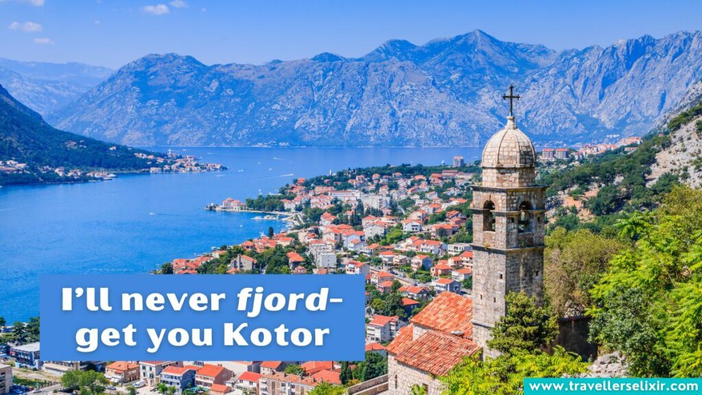 Photo of Kotor with caption - I’ll never fjord-get you Kotor