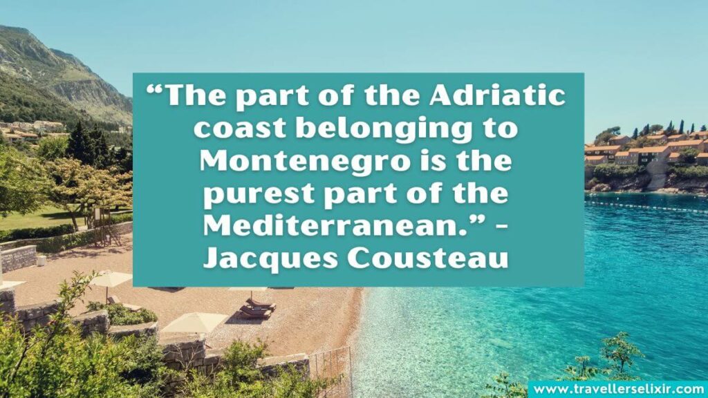 Photo of Montenegro with caption - “The part of the Adriatic coast belonging to Montenegro is the purest part of the Mediterranean.” - Jacques Cousteau