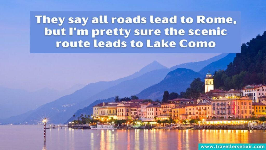 Photo of Lake Como with caption - They say all roads lead to Rome, but I'm pretty sure the scenic route leads to Lake Como