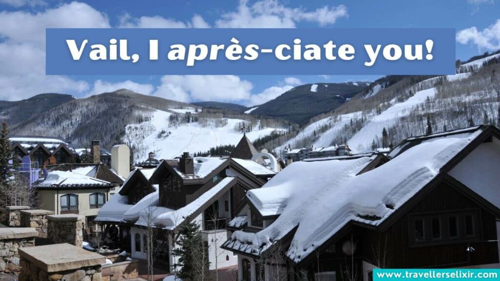 Photo of Vail with caption 'Vail, I après-ciate you!'